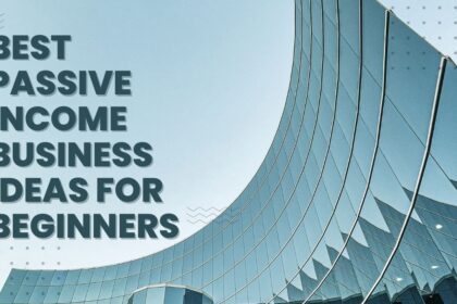 Best Passive Income Business Ideas for Beginners