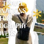Best Travel Destinations for Photography Lovers