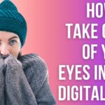 How to Take Care of Your Eyes in the Digital Age: Simple Tips for Healthy Vision