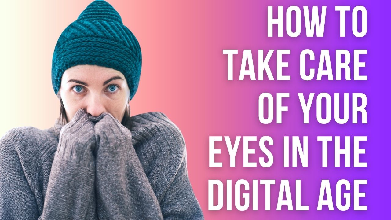 How to Take Care of Your Eyes in the Digital Age: Simple Tips for Healthy Vision