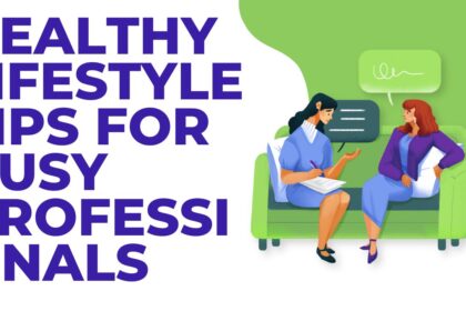 Healthy Lifestyle Tips for Busy Professionals