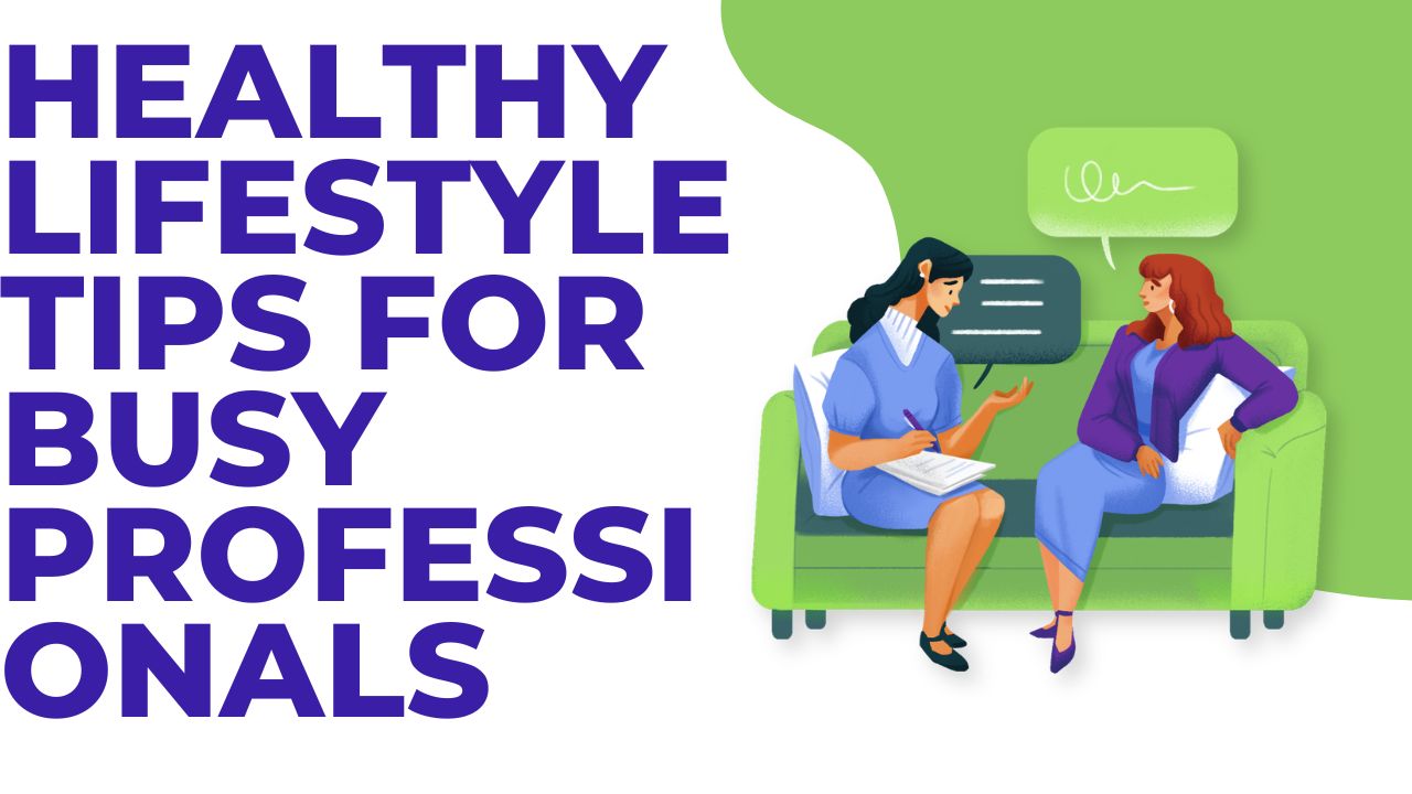 Healthy Lifestyle Tips for Busy Professionals