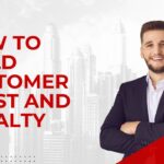 How to Build Customer Trust and Loyalty