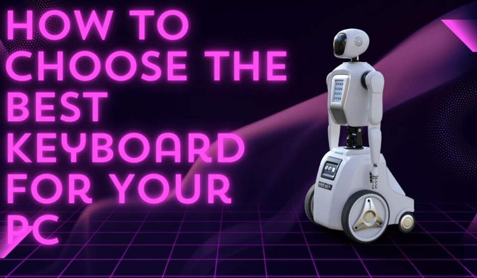 How to Choose the Best Keyboard for Your PC