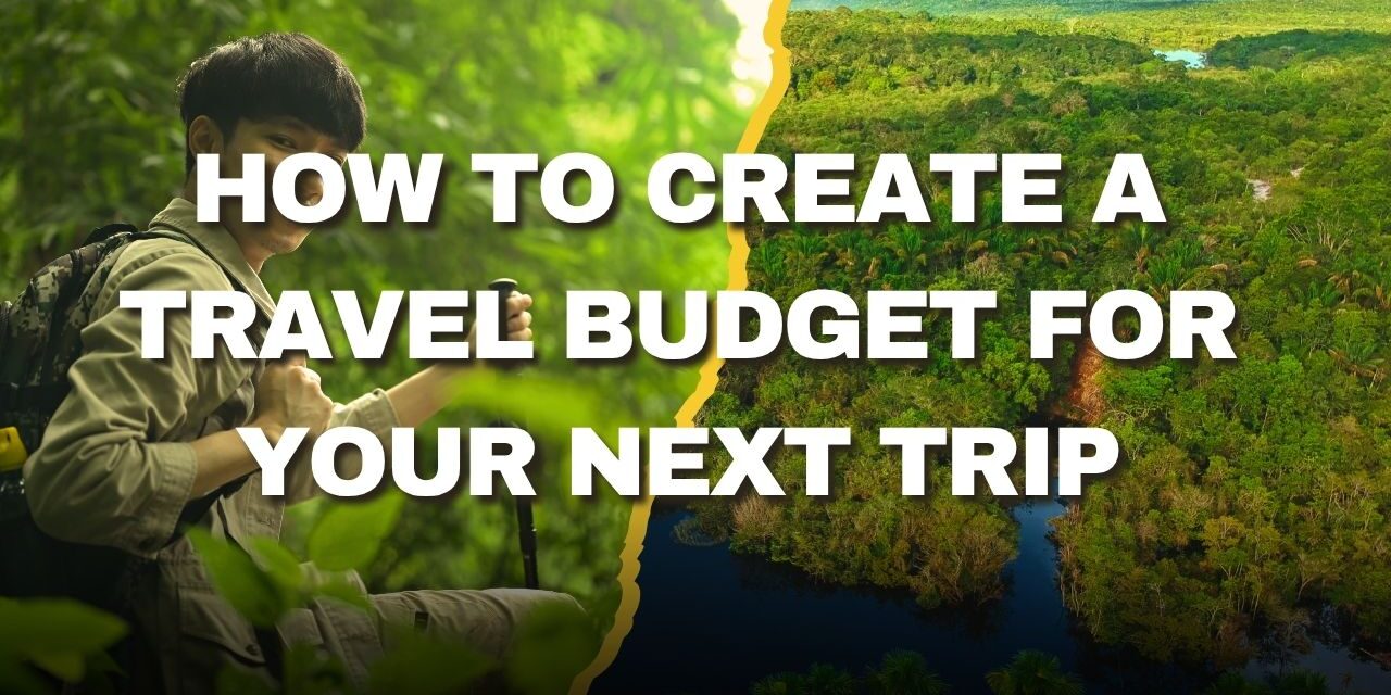 How to Create a Travel Budget for Your Next Trip