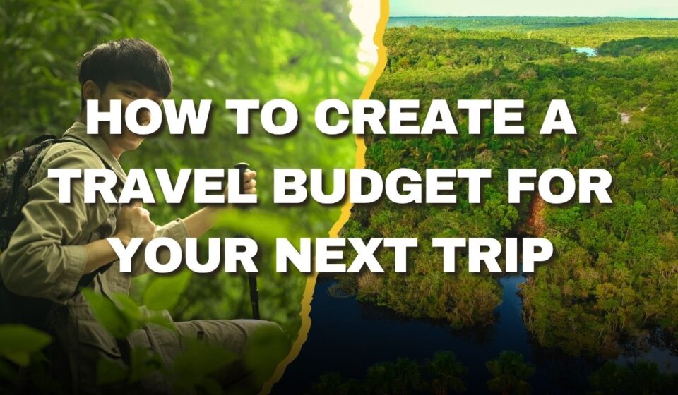 How to Create a Travel Budget for Your Next Trip