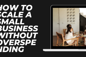 How to Scale a Small Business Without Overspending